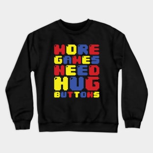 MORE GAMES NEED HUG BUTTONS Crewneck Sweatshirt